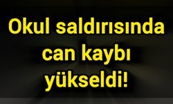 Okul saldırısında can kaybı yükseldi!