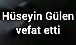 Hüseyin Gülen vefat etti