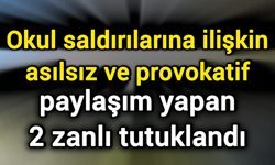 Okul saldırılarına ilişkin asılsız ve provokatif paylaşım yapan 2 zanlı tutuklandı