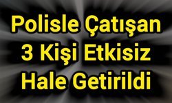 Polisle Çatışan 3 Kişi Etkisiz Hale Getirildi