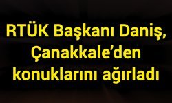 RTÜK Başkanı Daniş, Çanakkale’den konuklarını ağırladı