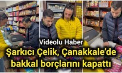 Şarkıcı Çelik, Çanakkale’de bakkal borçlarını kapattı