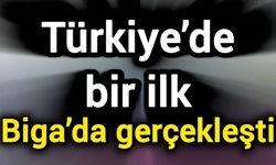 Türkiye’de bir ilk Biga’da gerçekleşti