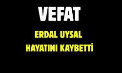 ERDAL UYSAL HAYATINI KAYBETTİ