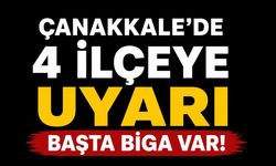 Çanakkale’de 4 İlçeye Uyarı Yapıldı: Başta Biga Var!
