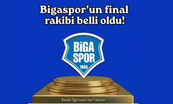 Bigaspor’un final rakibi belli oldu!