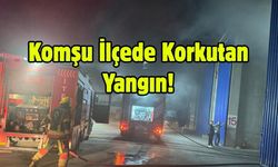 Komşu İlçede Korkutan Yangın!