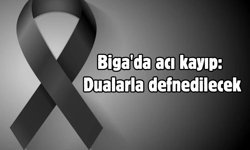 Biga'da acı kayıp: Dualarla defnedilecek