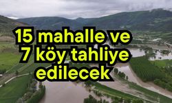 15 mahalle ve 7 köy tahliye edilecek