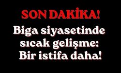 Biga siyasetinde sıcak gelişme: Bir istifa daha!