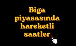 Biga piyasasında hareketli saatler