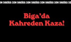 Biga’da Kahreden Kaza!