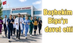 Başhekim Biga’yı davet etti