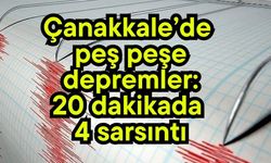 Çanakkale’de peş peşe depremler: 20 dakikada 4 sarsıntı