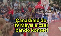Çanakkale’de 19 Mayıs’a özel bando konseri