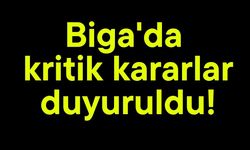 Biga'da kritik kararlar duyuruldu!
