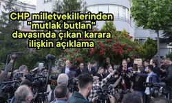 CHP milletvekillerinden "mutlak butlan" davasında çıkan karara ilişkin açıklama