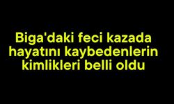 Biga'daki feci kazada hayatını kaybedenlerin kimlikleri belli oldu