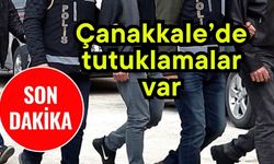 Çanakkale’de tutuklamalar var