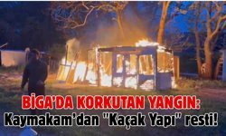 Biga’da korkutan yangın: Kaymakam’dan "Kaçak Yapı" resti!