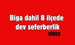 Biga dahil 8 ilçede dev seferberlik