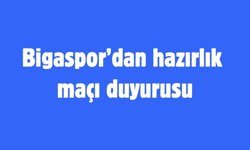 Bigaspor’dan hazırlık maçı duyurusu