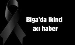 Biga’da ikinci acı haber