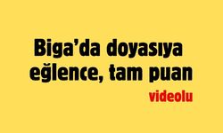 Biga’da doyasıya eğlence, tam puan