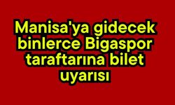 Manisa'ya gidecek binlerce Bigaspor taraftarına bilet uyarısı