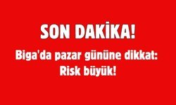 Biga'da pazar gününe dikkat: Risk büyük!