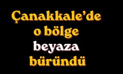 Çanakkale’de o bölge beyaza büründü