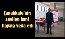 Çanakkale’nin sevilen ismi hayata veda etti