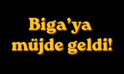 Biga’ya müjde geldi!