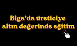 Biga’da üreticiye altın değerinde eğitim