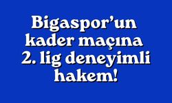 Bigaspor’un kader maçına 2. lig deneyimli hakem!