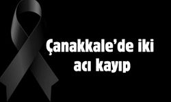 Çanakkale’de iki acı kayıp