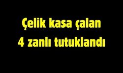 Çelik kasa çalan 4 zanlı tutuklandı