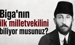 Biga'nın ilk milletvekilini biliyor musunuz?