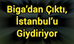 Biga’dan Çıktı, İstanbul’u Giydiriyor