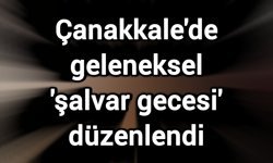 Çanakkale'de geleneksel 'şalvar gecesi' düzenlendi