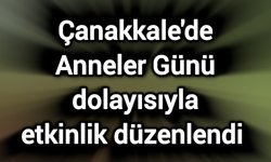 Çanakkale'de Anneler Günü dolayısıyla etkinlik düzenlendi