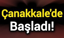 Çanakkale'de başladı!