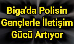 Biga'da Polisin Gençlerle İletişim Gücü Artıyor
