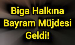 Biga Halkına Bayram Müjdesi Geldi!