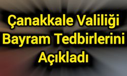 Çanakkale Valiliği Bayram Tedbirlerini Açıkladı