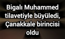 Bigalı Muhammed tilavetiyle büyüledi, Çanakkale birincisi oldu