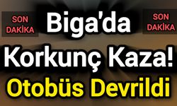 Biga'da Korkunç Kaza! Tur Otobüsü Devrildi
