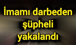 İmamı darbeden şüpheli yakalandı