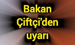 Bakan Çiftçi'den uyarı