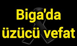 Biga'da üzücü vefat